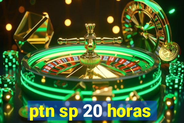 ptn sp 20 horas